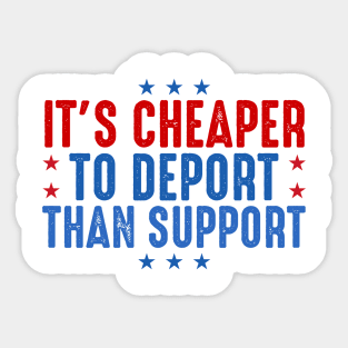It's Cheaper To Deport Than Support Sticker